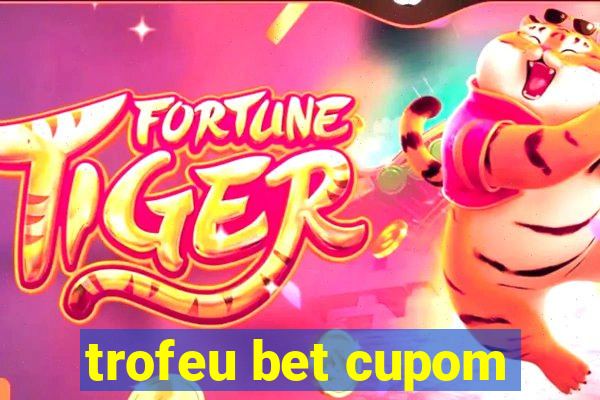 trofeu bet cupom